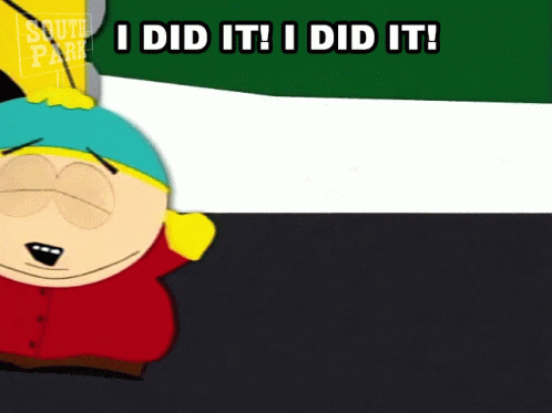 Cartman saying "I Did it!"